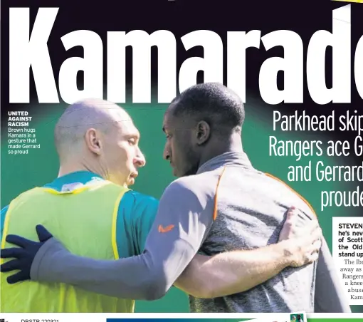  ??  ?? UNITED AGAINST RACISM Brown hugs Kamara in a gesture that made Gerrard so proud