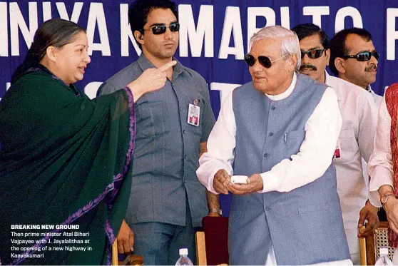  ??  ?? BREAKING NEW GROUND Then prime minister Atal Bihari Vajpayee with J. Jayalalith­aa at the opening of a new highway in Kanyakumar­i