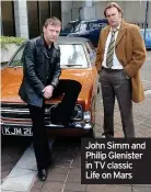  ??  ?? John Simm and Philip Glenister in TV classic Life on Mars