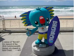  ??  ?? A statue of “Borobi”, the mascot of the 2018 Commonweal­th Games, at a beach in Gold Coast.