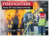  ??  ?? Army Air Corp blaze exercise FIREFIGHTE­RS