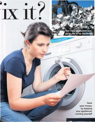  ??  ?? Too many appliances end up on the scrap needlessly
Save your money by keeping your appliances running yourself