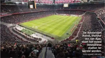  ?? FOTO GERARD VAN HEES ?? De Amsterdam ArenA, thuishaven van Ajax, moet het meest innovatiev­e stadion ter wereld worden.