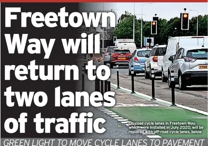  ?? ?? On-road cycle lanes in Freetown Way, which were installed in July 2020, will be replaced with off-road cycle lanes, below