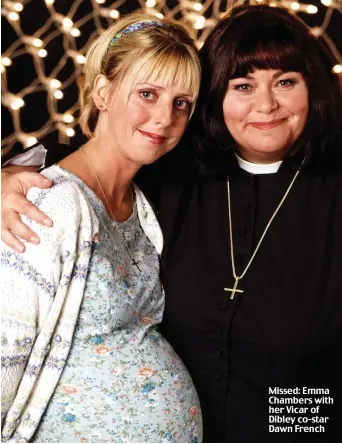  ??  ?? Missed: Emma Chambers with her Vicar of Dibley co-star Dawn French