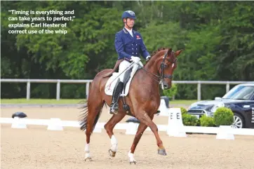  ??  ?? “Timing is everything and can take years to perfect,” explains Carl Hester of correct use of the whip