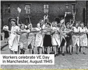  ?? ?? Workers celebrate VE Day in Manchester, August 1945