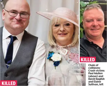  ?? ?? Chain of collisions: Crash victims Paul Mullen (above) and David Daglish and Elaine Sullivan, left KILLED