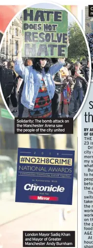  ??  ?? Solidarity: The bomb attack on the Manchester Arena saw the people of the city united London Mayor Sadiq Khan and Mayor of Greater Manchester Andy Burnham