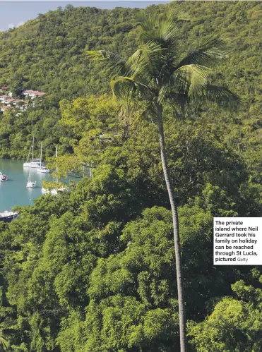  ??  ?? The private island where Neil Gerrard took his family on holiday can be reached through St Lucia, pictured