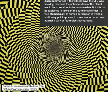  ?? ?? Optical illusions can make the brain think that stationary objects are moving