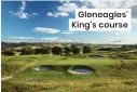  ??  ?? Gleneagles’ King’s course
