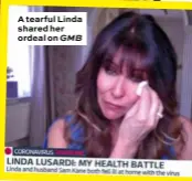  ??  ?? A tearful Linda shared her ordeal on GMB