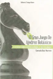  ??  ?? Carmelo Ruiz Marrero Editorial Tiempo Nuevo, 2015 El gran juego de ajedrez botánico: escritos sobre biotecnolo­gía y agroecolog­ía, 1999-2014