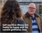  ??  ?? Self-sacrifice: Rhona lets Paddy be happy with his current girlfriend, Chas