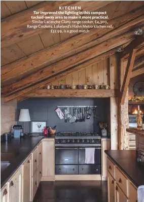  ??  ?? KITCHEN
Tor improved the lighting in this compact tucked-away area to make it more practical. Similar Lacanche Cluny range cooker, £4,300, Range Cookers. Lakeland’s Hahn Metro kitchen rail, £32.99, is a good match