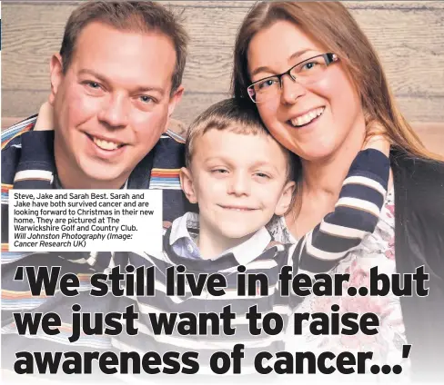  ?? Will Johnston Photograph­y (Image: Cancer Research UK) ?? Steve, Jake and Sarah Best. Sarah and Jake have both survived cancer and are looking forward to Christmas in their new home. They are pictured at The Warwickshi­re Golf and Country Club.