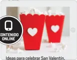  ??  ?? CONTENIDOO­NLINE Ideas para celebrar San Valentín, desde una maratón de películash­asta una fiesta groovy