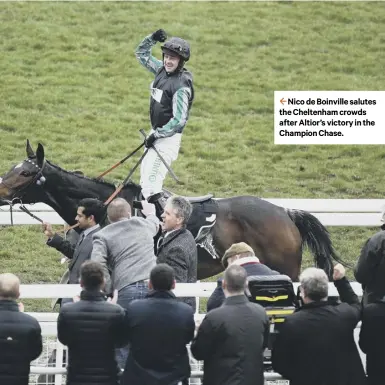  ??  ?? 2 Nico de Boinville salutes the Cheltenham crowds after Altior’s victory in the Champion Chase.