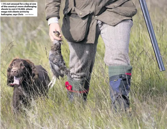  ?? Jane Barlow ?? It’s not unusual for a day at one of the country’s more challengin­g shoots to cost £10,000, where mega-rich clients arrive by helicopter, says Chris