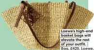 ??  ?? Loewe’s high-end basket bags will elevate the rest of your outfit. Bag, £425, Loewe, net-a-porter.com
