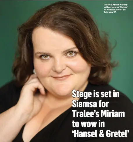  ??  ?? Tralee’e Miriam Murphy will perform as ‘Mother’ in ‘Hansel & Gretel’ on February 27.
