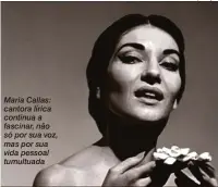  ?? Reprodução ?? Maria Callas: cantora lírica continua a fascinar, não só por sua voz, masporsua vida pessoal tumultuada