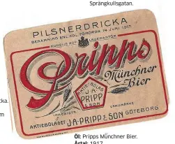  ??  ?? Öl: Pripps Münchner Bier. Årtal: 1917.
Bryggeri: J A Pripp & Son. Adress: Stampgatan.