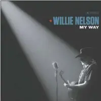  ?? The Associated Press ?? WILLIE’S WAY: "My Way," a release by Willie Nelson.