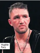  ??  ?? Hughie Fury