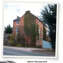  ?? CHRIS LEIGH ?? Above: This was once the Golden Cross Inn, at Stretton-on-fosse station on the Stratford & Moreton Tramway. The railway crossed the road through the trees on the right.