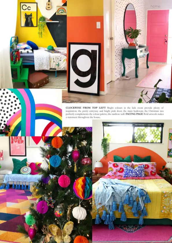  ??  ?? CLOCKWISE FROM TOP LEFT Bright colours in the kids room provide plenty of inspiratio­n; the pretty entryway and bright pink door; the main bedroom; the Christmas tree perfectly complement­s the colour palette; the rainbow wall. FACING PAGE Bold artwork makes a statement throughout the house.