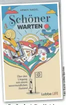  ?? ?? Komiker Armin Nagel hat das Buch „Schöner warten“geschriebe­n. Lübbe Life, 299 S., 18 Euro