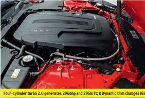  ??  ?? Four-cylinder turbo 2.0 generates 296bhp and 295lb ft; R Dynamic trim changes 18in wheels for 19s as standard