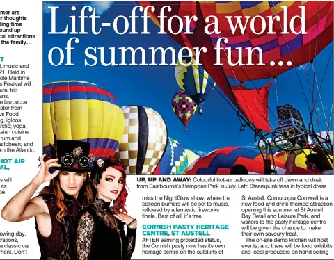  ??  ?? UP, UP AND AWAY: Colourful hot-air balloons will take off dawn and dusk from Eastbourne’s Hampden Park in July. Left: Steampunk fans in typical dress