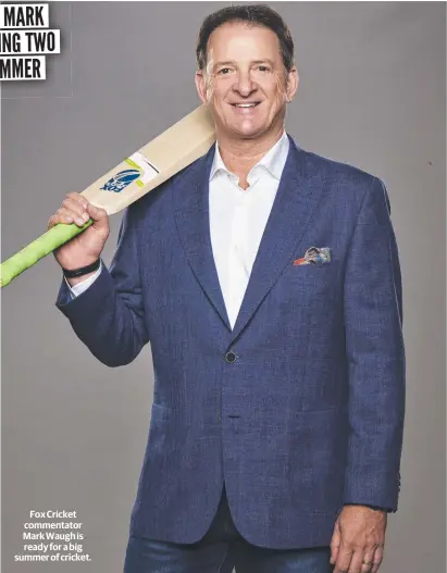  ?? ?? Fox Cricket commentato­r Mark Waugh is ready for a big summer of cricket.