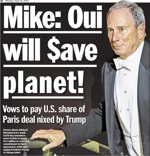  ??  ?? Former Mayor Michael Bloomberg (r.) made Earth Day announceme­nt of plan to spend $4.5 million to cover U.S. commitment to Paris Agreement, while also urging President Trump to change mind.