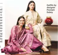  ??  ?? Outfits by designer Poonam Dubey