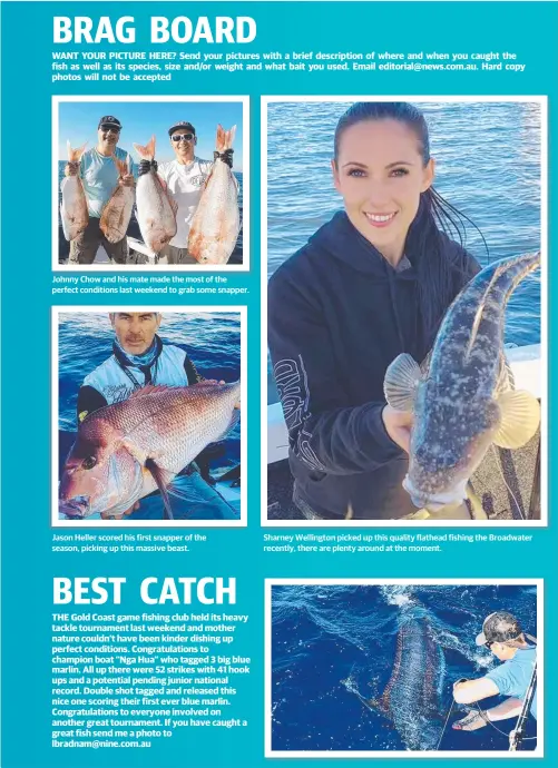  ??  ?? Johnny Chow and his mate made the most of the perfect conditions last weekend to grab some snapper. Jason Heller scored his first snapper of the season, picking up this massive beast. Sharney Wellington picked up this quality flathead fishing the...