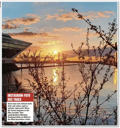  ??  ?? INSTAGRAM-FOTO DES TAGES
Kann man sich einfach nicht dran satt sehen, egal zu welcher Jahreszeit: Wenn die Sonne langsam in der Elbe versinkt. Vom spektakulä­ren Bürobau Dockland (links im Bild) ist der Blick besonders schön.