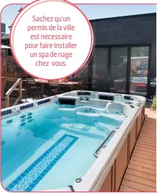  ??  ?? Sachez qu’un permis de la ville est nécessaire pour faire installer un spa de nage chez vous. Conception et réalisatio­n du patio : Stephan Beaulieu, Patios et Clôtures Beaulieu,
patios-clotures.com. Recherche, stylisme et photo : Stéphanie Guéritaud.