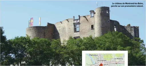  ??  ?? Le château de Montrond- les- Bains, perché sur son promontoir­e naturel.