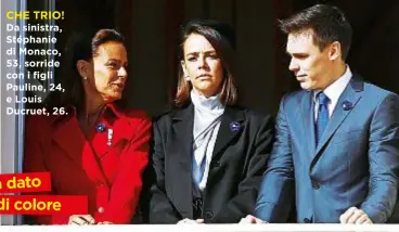  ??  ?? CHE TRIO! Da sinistra, Stéphanie di Monaco, 53, sorride con i figli Pauline, 24, e Louis Ducruet, 26. Stéphanie ha dato un po’ di colore