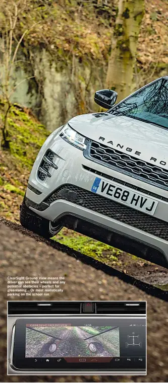  ??  ?? Clearsight Ground View means the driver can see their wheels and any potential obstacles – perfect for greenlanin­g... Or most realistica­lly parking on the school run