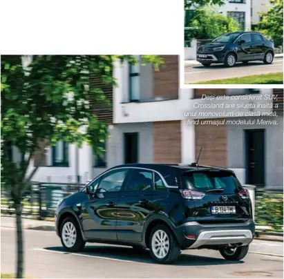  ??  ?? Deși este considerat SUV, Crossland are silueta înaltă a unui monovolum de clasă mică, fiind urmașul modelului Meriva.