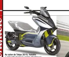  ??  ?? Au salon de Tokyo 2019, Yamaha a présenté plusieurs engins électrique­s dont cet E01, un scooter équivalent 125 qui arrivera à moyen terme.