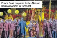  ??  ?? Prince Calaf prepares for his Nessun Dorma moment in Turandot