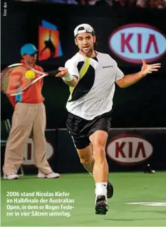  ??  ?? 2006 stand Nicolas Kiefer im Halbfinale der Australian Open, in dem er Roger Federer in vier Sätzen unterlag.