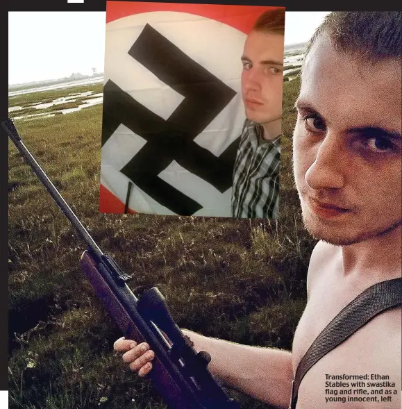  ??  ?? Transforme­d: Ethan Stables with swastika flag and rifle, and as a young innocent, left