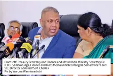  ??  ?? From left: Treasury Secretary and Finance and Mass Media Ministry Secretary Dr. R.H.S. Samaratung­a, Finance and Mass Media Minister Mangala Samaraweer­a and SLC Director General P.S.M. CharlesPic by Waruna Wanniarach­chi